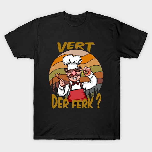 Vert Der Ferk cook Swedish Chef T-Shirt by jimmiejones20